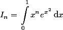 I_n=\begin{aligned}\int_{0}^{1}{x^n e^{x^2}}\;$d$x\end{aligned}